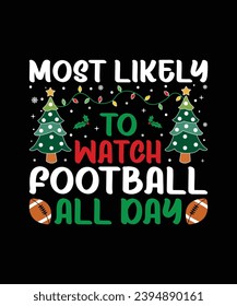 Most Likely To Watch Football All Day Merry Christmas shirt print template, funny Xmas shirt design, Santa Claus funny quotes typography design.