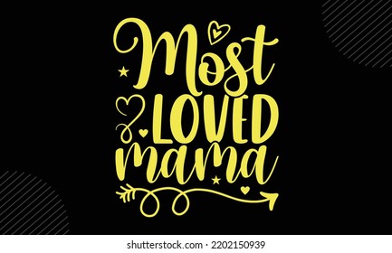 Most Loved Mama - Mom T shirt Design, Hand drawn lettering and calligraphy, Svg Files for Cricut, Instant Download, Illustration for prints on bags, posters