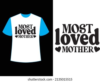 Most loved mom t shirt design.