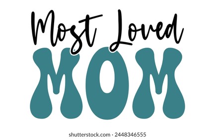 Most Loved mom, mom t-shirt design eps file.