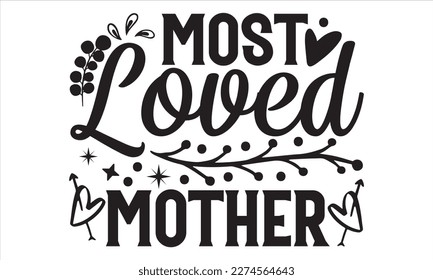 Most Loved Mother - Mother’s Day T Shirt Design, Vintage style, used for poster svg cut file, svg file, poster, banner, flyer and mug.  