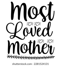 Most Loved Mother, Funny Hand Lettering Quote, apparel printable print, mug, tote bag, postcard. Black and white. Vector Illustration. Moms life, motherhood poster