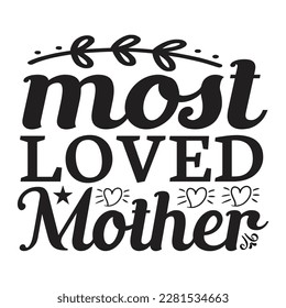 Most Loved Mother, Funny Hand Lettering Quote, apparel printable print, mug, tote bag, postcard. Black and white. Vector Illustration. Moms life, motherhood poster