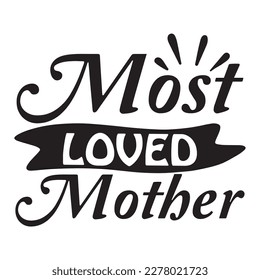 Most Loved Mother, Mother's day shirt print template, typography design for mom mommy mama daughter grandma girl women aunt mom life child best mom adorable shirt