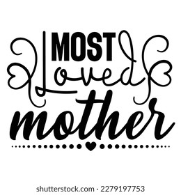 Most loved mother, Mother's day shirt print template,  typography design for mom mommy mama daughter grandma girl women aunt mom life child best mom adorable shirt