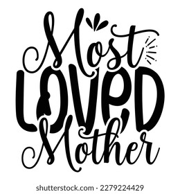 Most loved mother, Mother's day shirt print template,  typography design for mom mommy mama daughter grandma girl women aunt mom life child best mom adorable