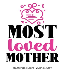 most loved mother, Mother's day t shirt print template,  typography design for mom mommy mama daughter grandma girl women aunt mom life child best mom adorable shirt