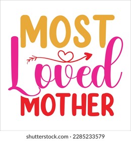 Most Loved Mother,  Mother's Day shirt typography design for mom mommy mama daughter grandma girl women aunt mom life child best mom adorable shirt