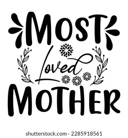 Most loved mother, Mother's day shirt print template,  typography design for mom mommy mama daughter grandma girl women aunt mom life child best mom adorable shirt