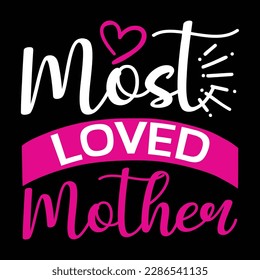 Most loved mother, Mother's day t shirt print template,  typography design for mom mommy mama daughter grandma girl women aunt mom life child best mom adorable shirt