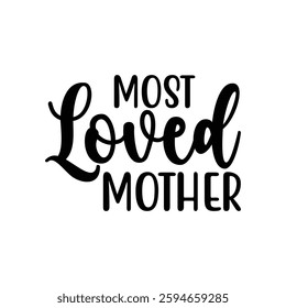 Most Loved Mother, quotes typography lettering for Mother's day t shirt design, Mother's Day best T-shirt design, Mom Quotes, Quotes about Mother, funny mom shirt.