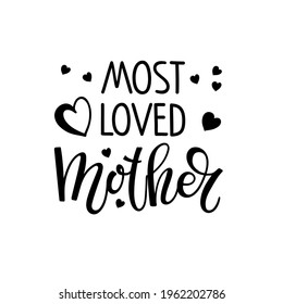 Most loved mother text with hears. Mother's Day Typography banner. Most loved mother sign inspirational quote, motivational lettering. Black white vector for birthday, Mothers day card, invitation.