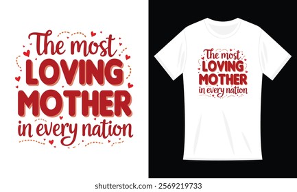 The most loving mother in every nation T-shirt, Best Mom Ever Mothers Day Loving Mama T-Shirt