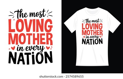 The most loving mother in every nation T-shirt Design, Best Mom Ever Mothers Day Loving Mama T-Shirt