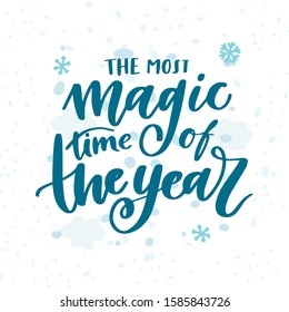 The most Magic time of the Year! Beautiful hand written lettering, calligraphy Holiday text for greeting card, poster, banner for Christmas and New Year celebration