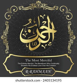 The Most Merciful. The Entirely Merciful. The Beneficent Who Continually Showers His Endless Love Over His Creation.