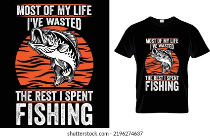 MOST OF MY LIFE I'VE WASTED THE REST I SPENT FISHING.