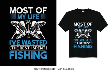 Most of My Life I've Wasted The Rest I Spent Fishing T shirt Design