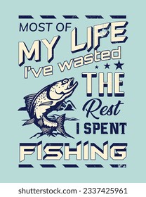 Most of my life I’ve wasted the rest i spent Fishing, Fishing T-shirt Design