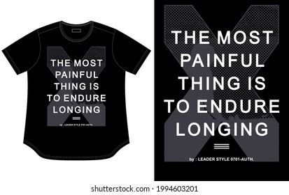 The most painful thing is to endure longing, typography t shirt design, sign symbol, print.