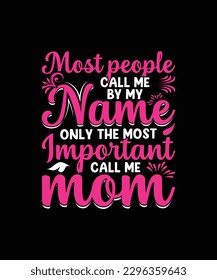 Most people call me by my name only the most important call me mom mom t shirt design