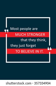 Most people are much stronger that they think, they just forget to believe in it. Inspirational words. Vector typography concept design illustration. A4 size, ready to print.
