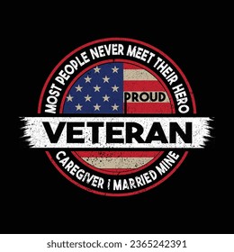 Most people never meet their hero proud veteran caregiver i married mine design, veteran t shirt design american