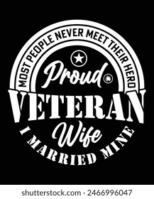 MOST PEOPLE NEVER MEET THEIR HERO VETERAN WIFE I MARRIED MINE TSHIRT DESIGN