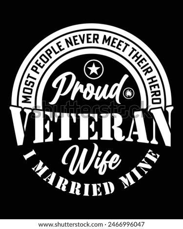 MOST PEOPLE NEVER MEET THEIR HERO VETERAN WIFE I MARRIED MINE TSHIRT DESIGN