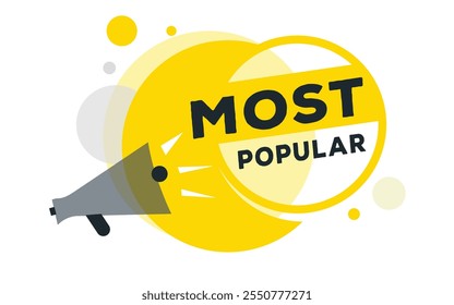 Most popular, vector banner speech bubble icon and megaphone sign design template. Announcement design element on white background.