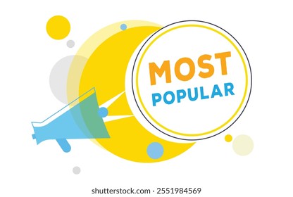 Most popular, vector banner speech bubble and megaphone sign design. Announcement design element.