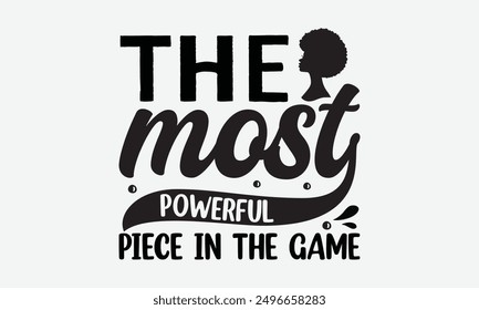 The most powerful piece in the game - Exciting hand-drawn lettering phrase in format, great for t-shirt designs. Features an adventurous quote in unique calligraphy on a white background.