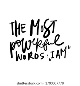 The most powerful words: “I am”. Positive quote. Hand lettering inspirational calligraphic sign for your design