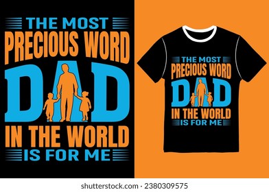 The Most Precious Dad In The World Is For Me, Lettering, Vector Graphic, Typographic T shirts Design.