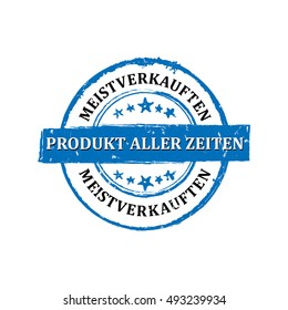 The most sold product of all times (German language: die meistverkauften Produkt aller Zeitten) - grunge stamp / sticker. Print colors used
