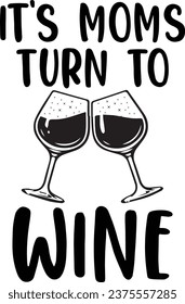 It's most turn to wine , T shirt Design Idea, t-shirt design for cool guy, Vector graphic, typography.

