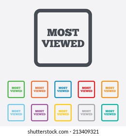 Most viewed sign icon. Most watched symbol. Round squares buttons with frame. Vector