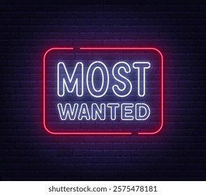 Most Wanted Neon Sign on brick wall background