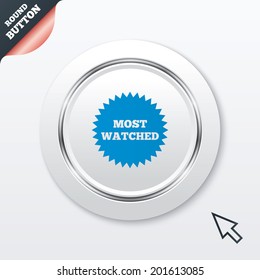 Most watched sign icon. Most viewed symbol. White button with metallic line. Modern UI website button with mouse cursor pointer. Vector