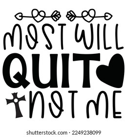 Most Will Quit Not Me - Boho Style Religious Biblical Christian Jesus Quotes T-shirt And SVG Design. Motivational Inspirational SVG Quotes T shirt Design, Vector EPS Editable Files.