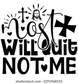 Most Will Quit Not Me - Jesus Christian SVG And T-shirt Design, Jesus Christian SVG Quotes Design t shirt, Vector EPS Editable Files, can you download this Design.