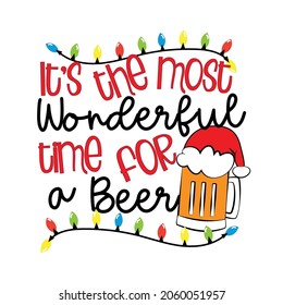 It's the most wonderful time for a beer - funny saying with beer mug in santa hat. Good for T shirt print, poster, card, label and other gifts design for Christmas.