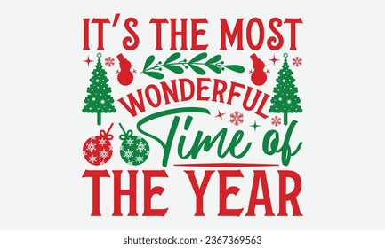 It’s The Most Wonderful Time Of The Year - Christmas T-shirt Design, Hand drawn lettering phrase, Illustration for prints on t-shirts, bags, posters, cards and Mug. svg