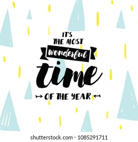 It's the most wonderful time of the year. Inspirational quote, motivation. Typography for poster, invitation, greeting card or t-shirt. Vector lettering, calligraphy design. Text background