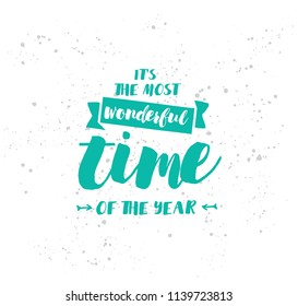 It's the most wonderful time of the year. Inspirational quote, motivation. Typography for poster, invitation, greeting card or t-shirt. Vector lettering, calligraphy design. Text background