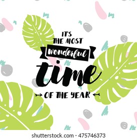 It's the most wonderful time of the year. Inspirational quote, motivation. Typography for poster, invitation, greeting card or t-shirt. Vector lettering, calligraphy design. Text background