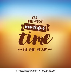 It's the most wonderful time of the year. Inspirational quote, motivation. Typography for poster, invitation, greeting card or t-shirt. Vector lettering, calligraphy design. Text background