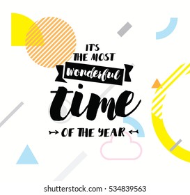 It's the most wonderful time of the year. Inspirational quote, motivation. Typography for poster, invitation, greeting card or t-shirt. Vector lettering, calligraphy design. Text background 