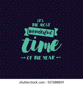 It's the most wonderful time of the year. Inspirational quote, motivation. Typography for poster, invitation, greeting card or t-shirt. Vector lettering, calligraphy design. Text background