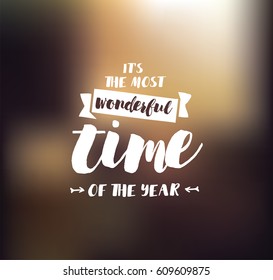 It's the most wonderful time of the year. Inspirational quote, motivation. Typography for poster, invitation, greeting card or t-shirt. Vector lettering, calligraphy design. Text background